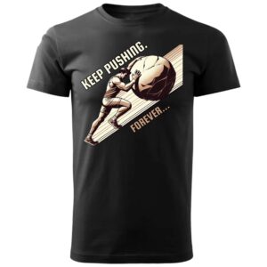 Keep Pushing. Forever... - Sisyphus