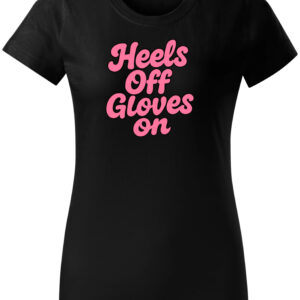 Heels off. Gloves on.